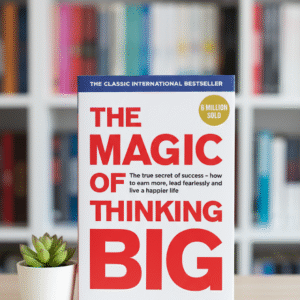 The Magic of Thinking Big by David J. Schwartz
