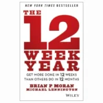 The 12 Week Year Book by Brian P. Moran and Michael Lennington