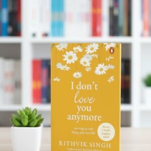 I Don’t Love You Anymore by Rithvik Singh