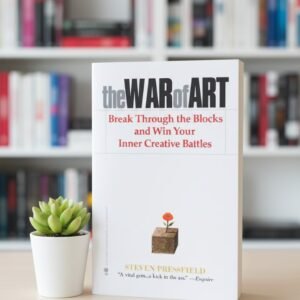 The War of Art by Steven Pressfield : Break Through the Blocks and Win Your Inner Creative Battles